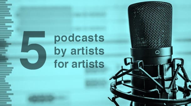Five podcasts by artists for artists