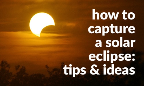 How to Capture a Solar Eclipse: Tips and Ideas