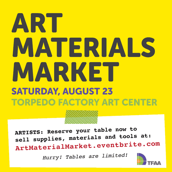 Art Materials Market: Saturday, August 23 at the Torpedo Factory Art Center. Click for details.